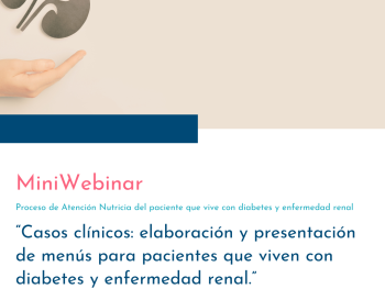 MINIWEBINAR: Resolución de casos clínicos/ elaboración y presentación de menús para pacientes que viven con diabetes y enfermedad renal.