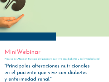 MINIWEBINAR: Principales alteraciones nutricionales en el paciente que vive con diabetes y enfermedad renal.
