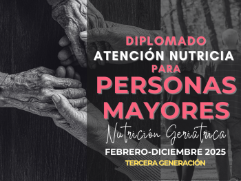 Diplomado en Atención Nutricia para Personas Mayores. Nutrición geriátrica. 3ra generación